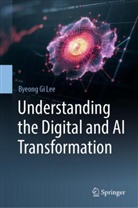 Byeong Gi Lee - Understanding the Digital and AI Transformation