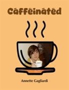 Annette Gagliardi - Caffeinated
