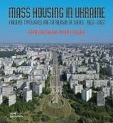 Kateryna Malaia, Philipp Meuser - Mass Housing in Ukraine Building Typologies and Catalogue of Series 1922-2022