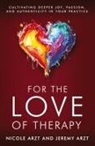 Jeremy Arzt, Nicole Arzt - For the Love of Therapy