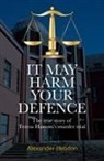 Alexander Scott Hebdon - IT MAY HARM YOUR DEFENCE