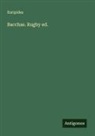 Euripides - Bacchae. Rugby ed
