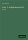 Isabel Burton - Arabia, Egypt, India: a narrative of travel