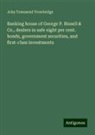 John Townsend Trowbridge - Banking house of George P. Bissell & Co., dealers in safe eight per cent. bonds, government securities, and first-class investments