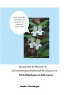 Markus Dürnberger - Markus stellt die Pflanzen vor. Ein unterhaltsames Kräuterbuch für Jung und Alt.