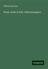 William Thomson - Word, work, & will. Collected papers
