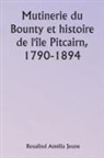 Rosalind Amélia Jeune - Mutinerie du Bounty et histoire de l'île Pitcairn, 1790-1894
