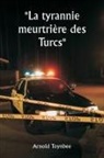 Arnold Toynbee - La tyrannie meurtrière des Turcs