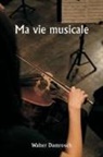 Walter Damrosch - Ma vie musicale