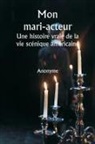 Anonyme - Mon mari-acteur Une histoire vraie de la vie scénique américaine