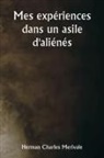 Herman Charles Merivale - Mes expériences dans un asile d'aliénés