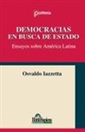 Osvaldo Lazzetta - Democracias en busca de estado. Ensayos sobre América Latina