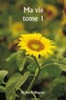 Richard Wagner - Ma vie tome 1