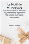 Charles Dickens - Le Noël de M. Pickwick étant un récit du Noël des Pickwickiens à la ferme du manoir, des aventures là-bas ; l'histoire du gobelin qui a volé un sexton et des célèbres sports sur glace