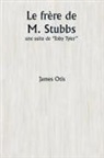 James Otis - Le frère de M. Stubbs