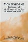 Gunther Plüschow - Mon évasion de Donington Hall Précédé d'un récit du siège de Kiao-Chow en 1915