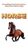 Robert J Dornan - Everything You Need to Know About the Chinese Sign, Horse