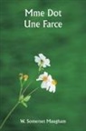 W. Somerset Maugham - Mme Dot Une Farce
