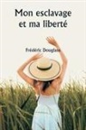 Frédéric Douglass - Mon esclavage et ma liberté