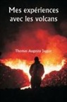 Thomas Auguste Jaggar - Mes expériences avec les volcans