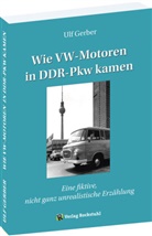 Ulf Gerber, Gerber Ulf - Wie VW-Motoren in DDR-Pkw kamen