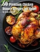 Kelly Johnson - 50 Premium Chicken Dinner Recipes for Home