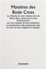 Anonyme - Mystères des Rosie Cross ou, l'histoire de cette curieuse secte du Moyen Âge, connue sous le nom de Rosicruciens, avec des exemples de leurs prétentions et revendications telles qu'exposées dans les écrits de leurs dirigeants et disciples
