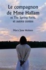 Mary Jane Holmes - Le compagnon de Mme Hallam et The Spring Farm, et autres contes