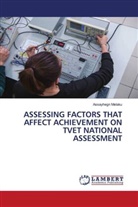 Assayhegn Melaku - ASSESSING FACTORS THAT AFFECT ACHIEVEMENT ON TVET NATIONAL ASSESSMENT