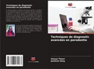 Jaishree Garg, Somya Tiwari - Techniques de diagnostic avancées en parodontie