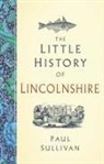 Paul Sullivan - The Little History of Lincolnshire