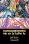 Peter Jackson, Peter (University of Glasgow) Jackson, William Mulligan, William (University College Dublin) Mulligan, Mulligan William, Glenda Sluga... - Peacemaking and International Order after the First World War