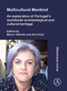 Marco (Archaeologist / Heritage Consultan Valente, Ana Cruz¿, Ana (Instituto Politecnico de Tomar) Cruz†, Marco Valente, Marco (Archaeologist / Heritage Consultant Valente - Multicultural Mankind: An Exploration of Portugals Worldwide