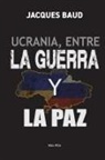 Jacques Baud - Ucrania, Entre la Guerra Y la Paz