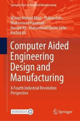 Hassan Ali, Rashid Ali, Volkan Esat, Muhammad Hammad, Muhammad et Hammad, Muhammad Ha Hammad... - Computer Aided Engineering Design and Manufacturing - A Fourth Industrial Revolution Perspective