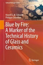 Philippe Colomban, Howell G M Edwards, Howell G. M. Edwards - Blue by Fire: A Marker of the Technical History of Glass and Ceramics