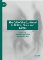 Nathan M. Bell, Brian Hisao Onishi, M Bell, Brian Hisao Onishi - The Call of the Eco-Weird in Fiction, Films, and Games