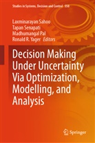 Madhumangal Pal, Madhumangal Pal et al, Laxminarayan Sahoo, Tapan Senapati, Ronald R. Yager - Decision Making Under Uncertainty Via Optimization, Modelling, and Analysis