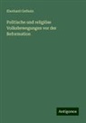 Eberhard Gothein - Politische und religiöse Volksbewegungen vor der Reformation
