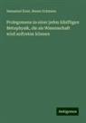 Benno Erdmann, Immanuel Kant - Prolegomena zu einer jeden künftigen Metaphysik, die als Wissenschaft wird auftreten können