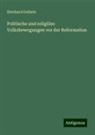 Eberhard Gothein - Politische und religiöse Volksbewegungen vor der Reformation