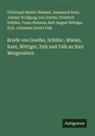 Karl August Böttiger, Dyk, Johannes Daniel Falk, J Goethe, Immanuel Kant, Friedrich Schiller... - Briefe von Goethe, Schiller, Wielan, Kant, Böttiger, Dyk und Falk an Karl Morgenstern