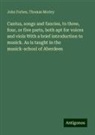 John Forbes, Thomas Morley - Cantus, songs and fancies, to three, four, or five parts, both apt for voices and viols With a brief introduction to musick. As is taught in the musick-school of Aberdeen