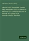 John Forbes, Thomas Morley - Cantus, songs and fancies, to three, four, or five parts, both apt for voices and viols With a brief introduction to musick. As is taught in the musick-school of Aberdeen