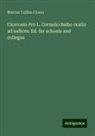 Marcus Tullius Cicero - Ciceronis Pro L. Cornelio Balbo oratio ad iudices: Ed. for schools and colleges