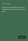 Robert Caldwell - Christianity and Hinduism: a lecture addressed to educated Hindus: in four parts