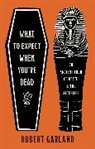 Robert Garland - What to Expect When You're Dead