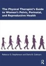 Darla B. Cathcart, Rebecca G. Stephenson, Rebecca G. Cathcart Stephenson - Physical Therapists Guide to Women s Pelvic, Perinatal, and