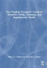 Darla B. Cathcart, Rebecca G. Stephenson, Rebecca G. Cathcart Stephenson - Physical Therapists Guide to Women s Pelvic, Perinatal, and