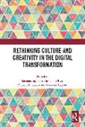Luciana Oliva Lazzeretti, Francesco Capone, Capone Francesco, Niccolò Innocenti, Luciana Lazzeretti, Lazzeretti Luciana... - Rethinking Culture and Creativity in the Digital Transformation